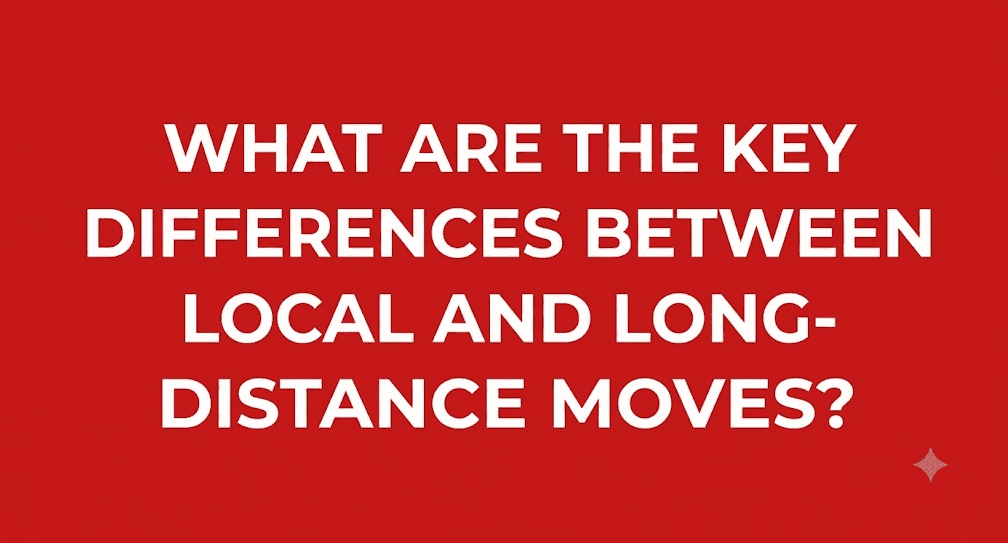 What Are the Key Differences Between Local and Long-Distance Moves?