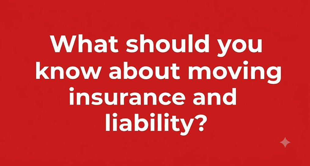 What should you know about moving insurance and liability?