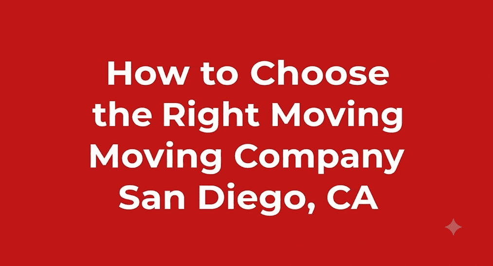 How to Choose the Right Moving Company in San Diego, CA
