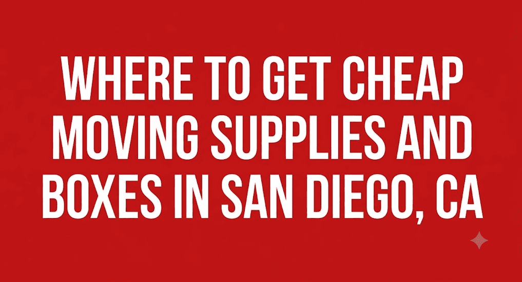 Where To Get Cheap Moving Supplies and Boxes in San Diego, CA